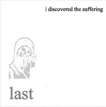 I Discovered The Suffering - last (2010)