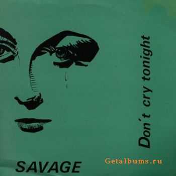 Savage - Don't Cry Tonight (Maxi Single) 1983 (Lossless)  