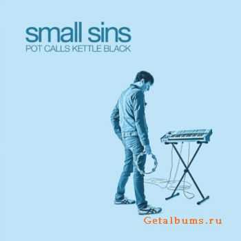 Small Sins - Pot Calls Kettle Black (2010)