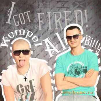 Kempel & Al Bitty - I Got FIRED! (2010)
