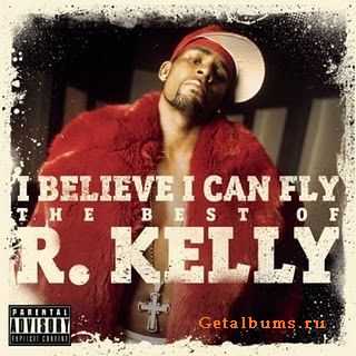 R. Kelly  I Believe I Can Fly (The Best Of R. Kelly)(2010)