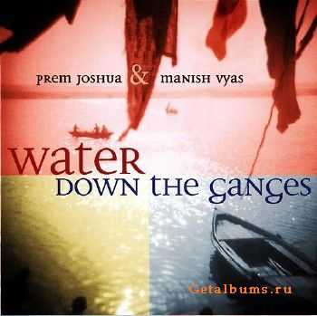 Prem Joshua & Manish Vyas - Water Down the Ganges (2002)