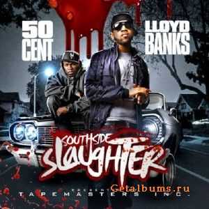 50 Cent & Lloyd Banks - Southside Slaughter (2010) 50 Cent & Lloyd Banks - Southside Slaughter (2010)