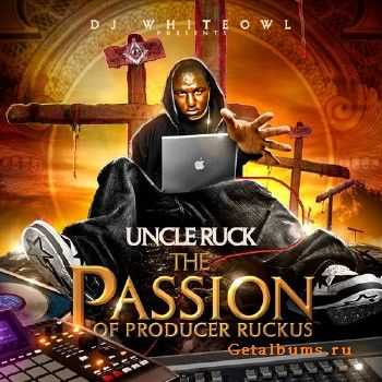 Uncle Ruck - The Passion Of Producer Ruckus (2010) Uncle Ruck - The Passion Of Producer Ruckus (2010)