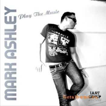 Mark Ashley - Play The Music (2010)