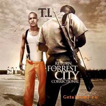T.I. - The Return To Forrest City Correctional (2010) T.I. - The Return To Forrest City Correctional (2010)