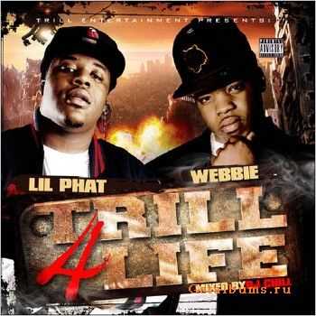 Webbie & Lil Phat - Trill 4 Life (2010) Webbie & Lil Phat - Trill 4 Life (2010)