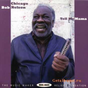 Chicago Bob Nelson - Tell Me Mama (2009)