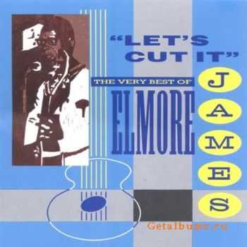 Elmore James - Lets Cut It: The Very Best Of (1992)