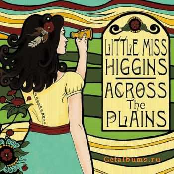 Little Miss Higgins - Across The Plains (2010)