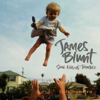 James Blunt - Some Kind Of Trouble (2010)