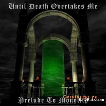 Until Death Overtakes Me - Prelude To Monolith(2003)