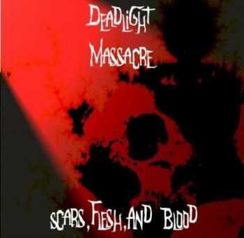 Deadlight Massacre - Scars,Flesh,And Blood (2010)