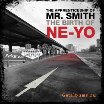 Ne-Yo - The Apprenticeship Of Mr. Smith The Birth Of Ne-Yo (2010)