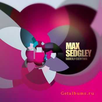 Max Sedgley - Suddenly Everything (2010)