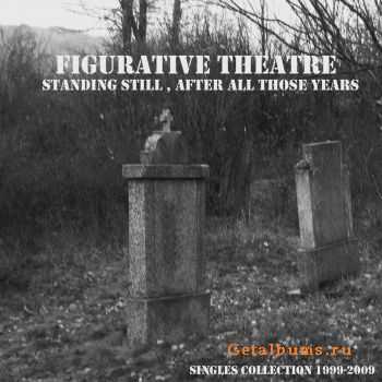 Figurative Theatre - Standing Still, After All Those Years: Singles Collection 1999-2009 (2009)