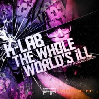 K Lab - The Whole Worlds Ill (2010)