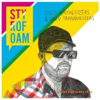 Styrofoam - Disco Synthesizers and Daily Tranquilizers (2010)