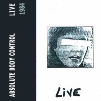 Absolute Body Control - Live 1984 (2010)