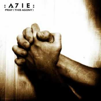 A7IE - Pray (This Agony) (CDS) (2010)