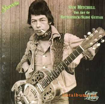 Sam Mitchell - The Art Of Bottleneck / Slide Guitar (1991)