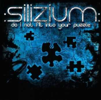 :Silizium: - Do I Not Fit Into Your Puzzle (2009)