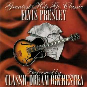 Classic Dream Orchestra - Greatest Hits Go Classic - Elvis Presley (1999)