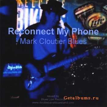  Mark Cloutier Blues - Reconnect My Phone (2010)