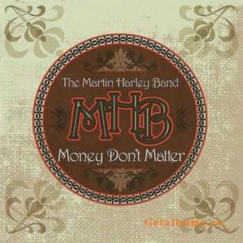 The Martin Harley Band - Money Don't Matter (2006)