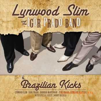  Lynwood Slim & The Igor Prado Band - Brazilian Kicks (2010)