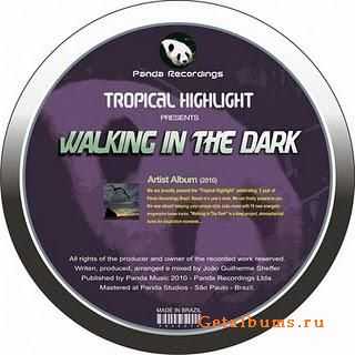 Tropical Highlight - Walking In The Dark (2010)