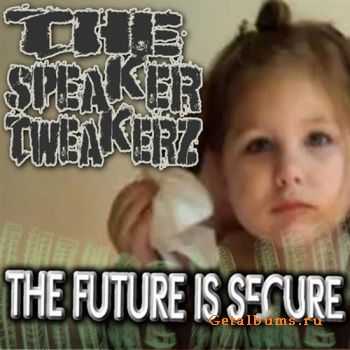 The Speaker Tweakerz - The Future Is Secure (2010)