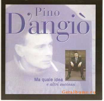 Pino D'angio - Ma Quale Idea E Altri Successi (2010)