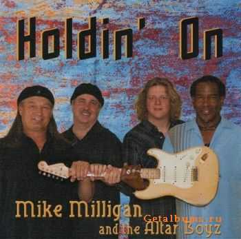 Mike Milligan & The Altar Boyz - Holdin' On (2009)