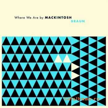 Mackintosh Braun - Where We Are (2010)