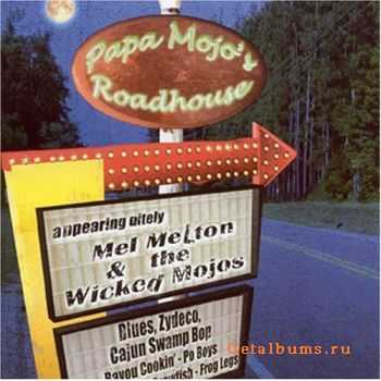 Mel Melton & the Wicked Mojos - Papa Mojo's Roadhouse (2005)