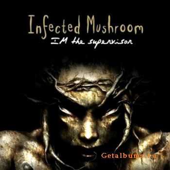 Infected Mushroom - Im The Supervisor (2004)