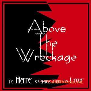 Above the wreckage - To hate is easier than to love (EP) (2010)