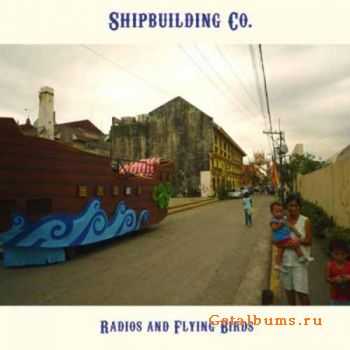 Shipbuilding Company - Radios and Flying Birds (2011)