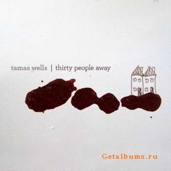 Tamas Wells - Thirty People Away (2010)