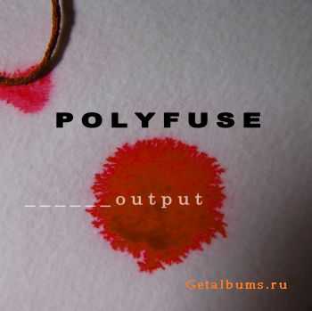 Polyfuse - Output (EP) (2010)