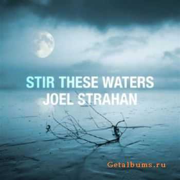 Joel Strahan - Stir These Waters (2010)