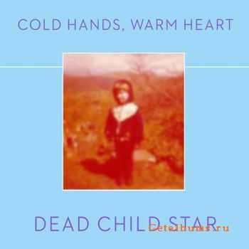 Dead Child Star - Cold Hands, Warm Heart (2010)