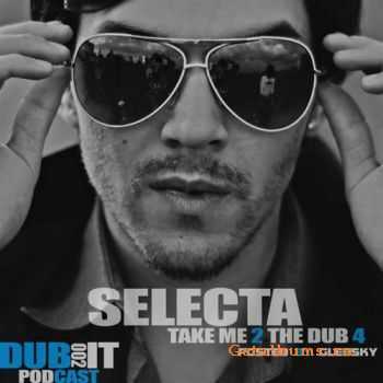 Selecta - Take Me To The Dub [Dub It! Podcast #2] (2010)