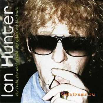 Ian Hunter - The Whole Truth And Nuthin' But The Truth (2005)