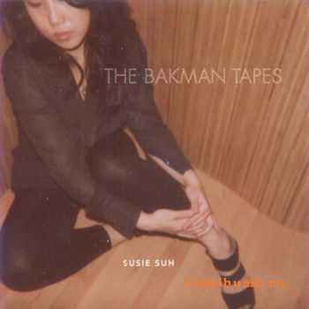 Susie Suh - The Bakman Tapes (2010)