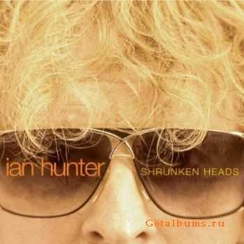 Ian Hunter - Shrunken Heads (2007)