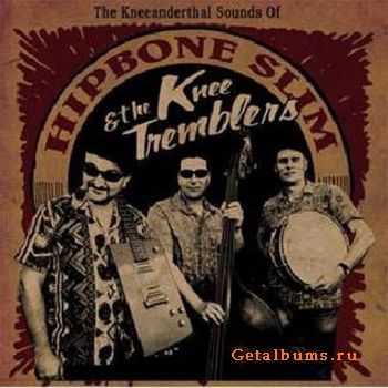 Hipbone Slim And The Knee Tremblers  -The Kneeanderthal Sounds Of..  2010