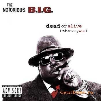 Notorious B.I.G. - Dead Or Alive [The Bony Mixes] (2010)