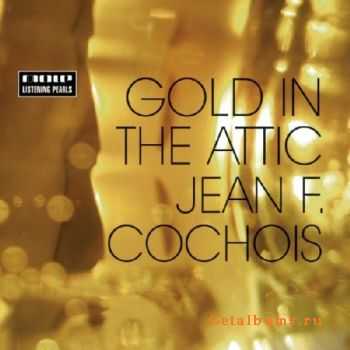 Jean F. Cochois - Gold In The Attic (2010)FLAC/MP3